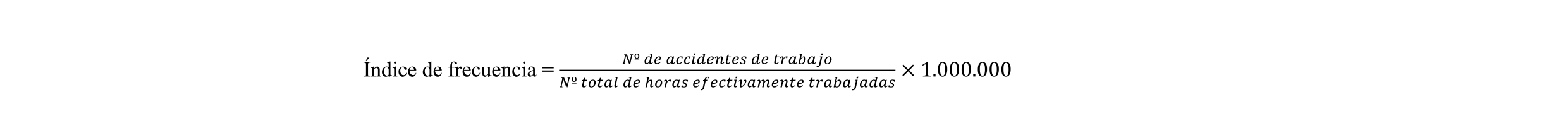 Fórmula del índice de frecuencia: accidentes de trabajo dividido entre horas trabajadas, por 1.000.000.